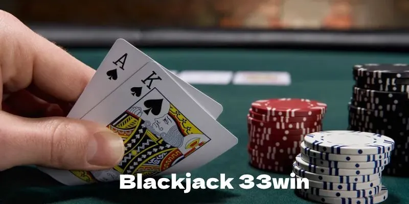 chiến lược cơ bản khi chơi Blackjack 33WIN