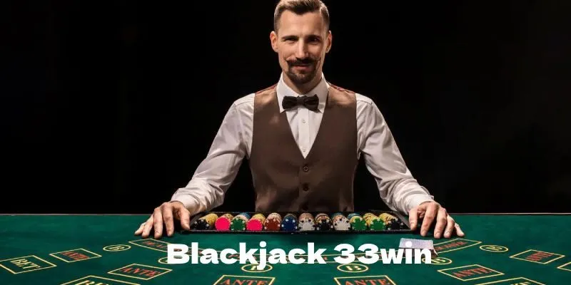 Chọn mức cược phù hợp khi chơi Blackjack 33WIN