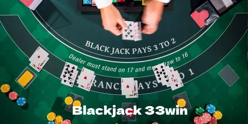 Đa dạng bàn cược tại Blackjack 33WIN