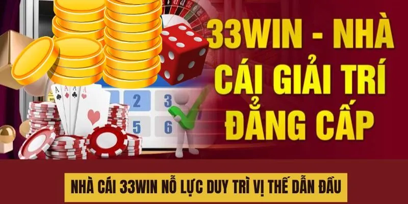 Nhà cái 33win nỗ lực duy trì vị thế dẫn đầu