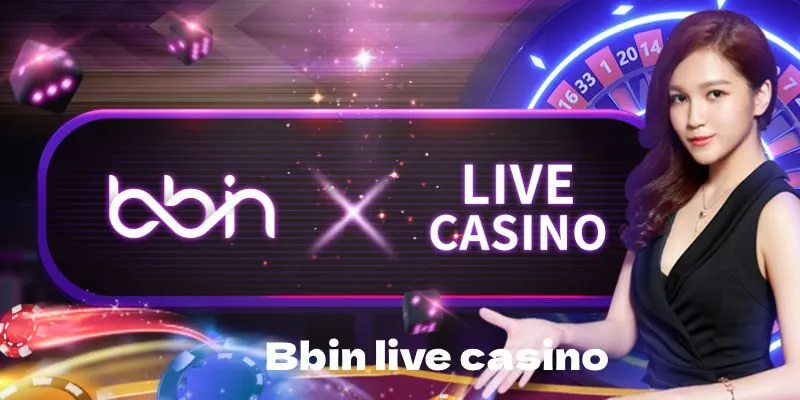 Hệ thống game Bbin Live Casino đa dạng