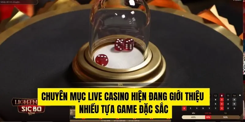 Chuyên mục live casino hiện đang giới thiệu nhiều tựa game đặc sắc