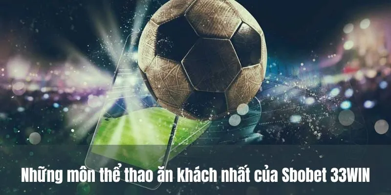 Những môn thể thao ăn khách nhất của Sbobet 33WIN