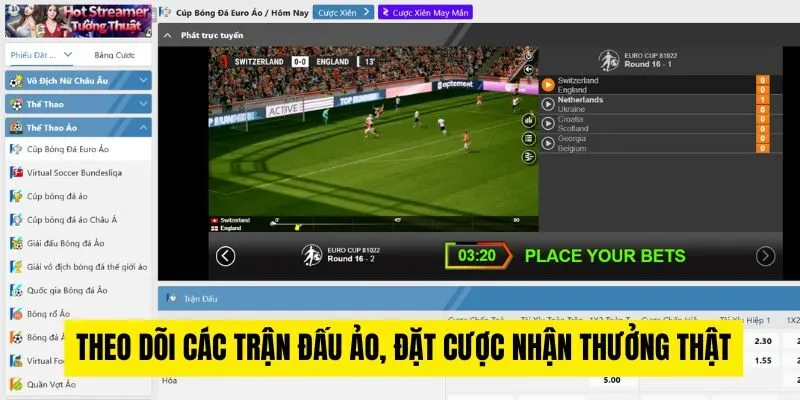 Theo dõi các trận đấu ảo, đặt cược nhận thưởng thật