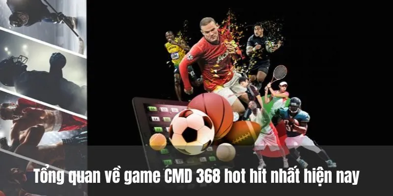 Tổng quan về game CMD 368 hot hit nhất hiện nay