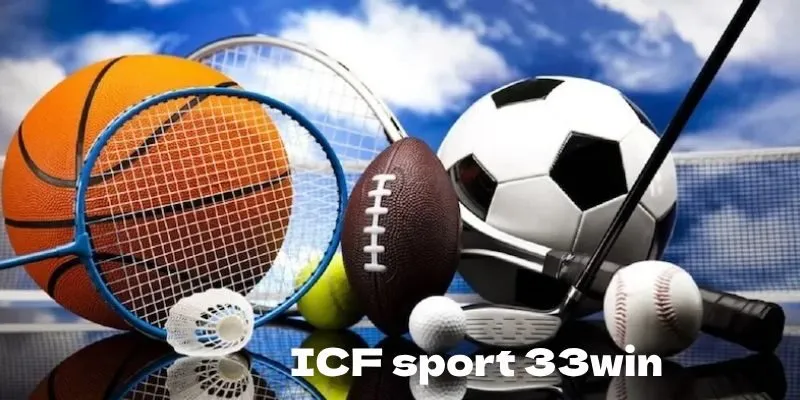 Tỷ lệ cược ICF Sports 33WIN được update liên tục